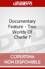 Documentary Feature - Two Worlds Of Charlie F dvd