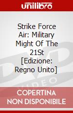Strike Force Air: Military Might Of The 21St [Edizione: Regno Unito] dvd