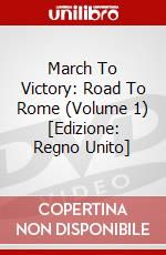 March To Victory: Road To Rome (Volume 1) [Edizione: Regno Unito] dvd