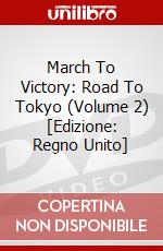 March To Victory: Road To Tokyo (Volume 2) [Edizione: Regno Unito] dvd