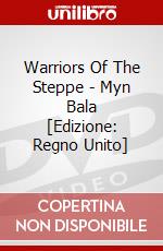 Warriors Of The Steppe - Myn Bala [Edizione: Regno Unito] dvd