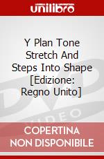 Y Plan Tone Stretch And Steps Into Shape [Edizione: Regno Unito] dvd