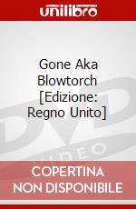 Gone Aka Blowtorch [Edizione: Regno Unito] dvd
