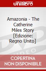 Amazonia - The Catherine Miles Story [Edizione: Regno Unito] dvd