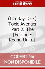 (Blu Ray Disk) Toxic Avenger Part 2. The [Edizione: Regno Unito] dvd