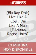 (Blu-Ray Disk) Live Like A Cop .  Die Like A Man [Edizione: Regno Unito] brd