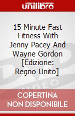 15 Minute Fast Fitness With Jenny Pacey And Wayne Gordon [Edizione: Regno Unito] dvd