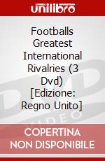 Footballs Greatest International Rivalries (3 Dvd) [Edizione: Regno Unito] dvd