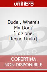 Dude .  Where's My Dog? [Edizione: Regno Unito] dvd