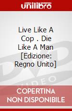 Live Like A Cop .  Die Like A Man [Edizione: Regno Unito] dvd