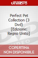 Perfect Pet Collection (3 Dvd) [Edizione: Regno Unito] dvd