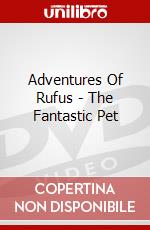 Adventures Of Rufus - The Fantastic Pet dvd