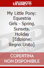 My Little Pony: Equestria Girls - Spring. Sunsets. Holiday [Edizione: Regno Unito] dvd