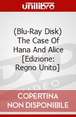 (Blu-Ray Disk) The Case Of Hana And Alice [Edizione: Regno Unito] brd