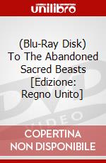 (Blu-Ray Disk) To The Abandoned Sacred Beasts [Edizione: Regno Unito] brd