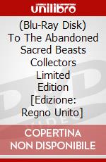 (Blu-Ray Disk) To The Abandoned Sacred Beasts Collectors Limited Edition [Edizione: Regno Unito] brd