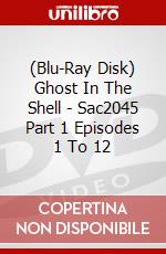 (Blu-Ray Disk) Ghost In The Shell - Sac2045 Part 1 Episodes 1 To 12 brd