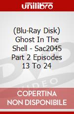 (Blu-Ray Disk) Ghost In The Shell - Sac2045 Part 2 Episodes 13 To 24 brd