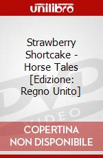 Strawberry Shortcake - Horse Tales [Edizione: Regno Unito] dvd