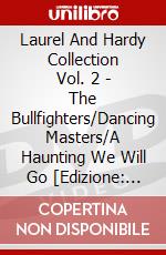 Laurel And Hardy Collection Vol. 2 - The Bullfighters/Dancing Masters/A Haunting We Will Go [Edizione: Regno Unito] dvd