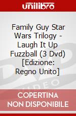 Family Guy Star Wars Trilogy - Laugh It Up Fuzzball (3 Dvd) [Edizione: Regno Unito] dvd