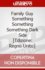 Family Guy Something  Something  Something  Dark Side [Edizione: Regno Unito] dvd