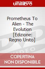 Prometheus To Alien - The Evolution [Edizione: Regno Unito] dvd