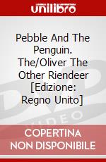 Pebble And The Penguin. The/Oliver The Other Riendeer [Edizione: Regno Unito] dvd