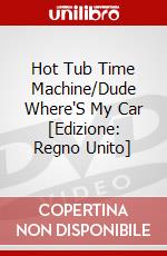 Hot Tub Time Machine/Dude Where'S My Car [Edizione: Regno Unito] dvd