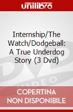 Internship/The Watch/Dodgeball: A True Underdog Story (3 Dvd) dvd