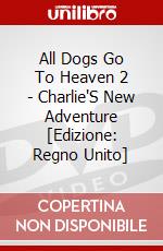 All Dogs Go To Heaven 2 - Charlie'S New Adventure [Edizione: Regno Unito] dvd