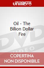 Oil - The Billion Dollar Fire dvd