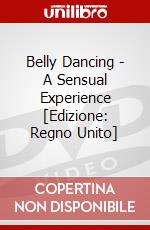 Belly Dancing - A Sensual Experience [Edizione: Regno Unito] dvd