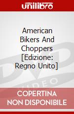 American Bikers And Choppers [Edizione: Regno Unito] dvd