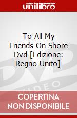 To All My Friends On Shore Dvd [Edizione: Regno Unito] dvd