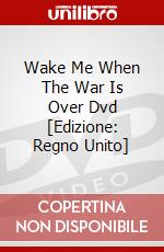 Wake Me When The War Is Over Dvd [Edizione: Regno Unito] dvd