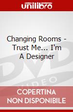 Changing Rooms - Trust Me... I'm A Designer dvd