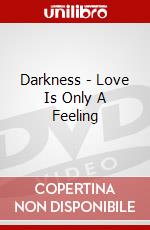 Darkness - Love Is Only A Feeling dvd