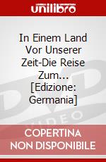 In Einem Land Vor Unserer Zeit-Die Reise Zum... [Edizione: Germania] dvd