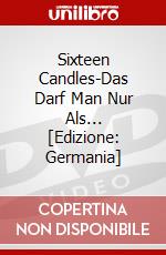 Sixteen Candles-Das Darf Man Nur Als... [Edizione: Germania] dvd