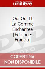 Oui Oui Et La Gomme Enchantee [Edizione: Francia] dvd
