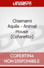 Chiamami Aquila - Animal House (Cofanetto) dvd