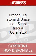 Dragon. La storia di Bruce Lee - Senza tregua (Cofanetto) dvd