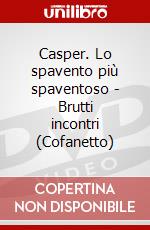 Casper. Lo spavento più spaventoso - Brutti incontri (Cofanetto) dvd