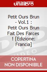 Petit Ours Brun - Vol.1 : Petit Ours Brun Fait Des Farces ! [Edizione: Francia] dvd