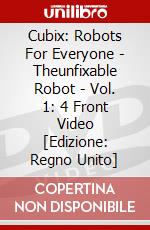 Cubix: Robots For Everyone - Theunfixable Robot - Vol. 1: 4 Front Video [Edizione: Regno Unito] dvd