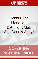 Dennis The Menace - Bathnight Club And Dennis Ahoy! dvd