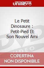 Le Petit Dinosaure : Petit-Pied Et Son Nouvel Ami dvd