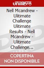 Nell Mcandrew - Ulitimate Challenge Ulitimate Results - Nell Mcandrew - Ulitimate Challenge Ulitimate Results [Edizione: Paesi Bassi] dvd