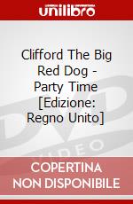 Clifford The Big Red Dog - Party Time [Edizione: Regno Unito] dvd
